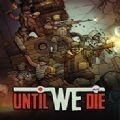 until we die steam