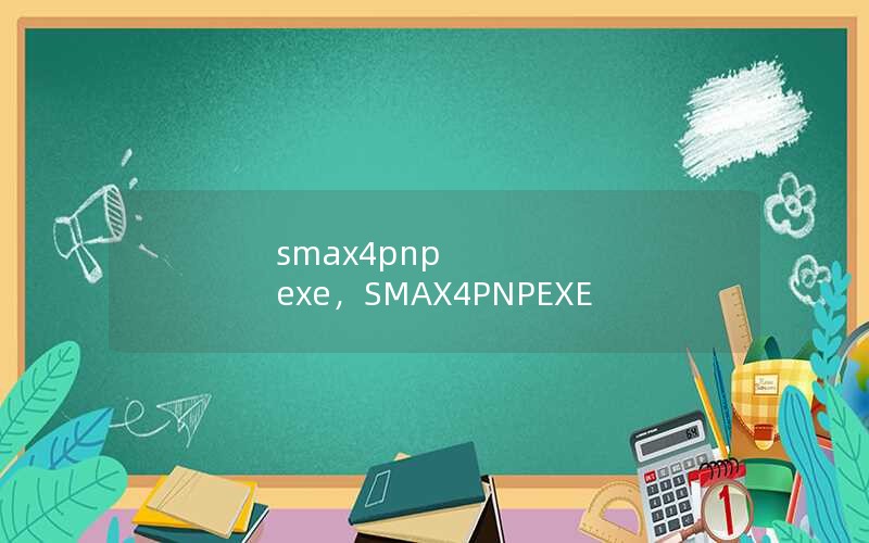 smax4pnp exe,SMAX4PNPEXE smax4pnp exe,SMAX4PNPEXE